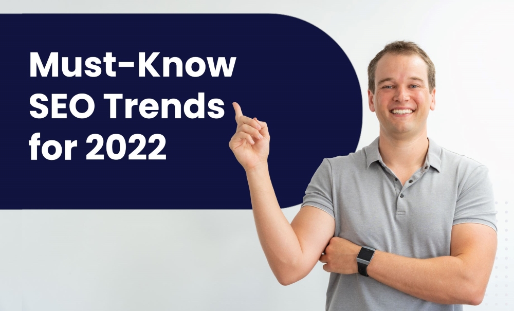 2022 SEO trends you should know.